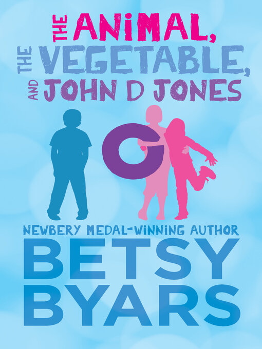 Title details for Animal, the Vegetable, and John D Jones by Betsy Byars - Available